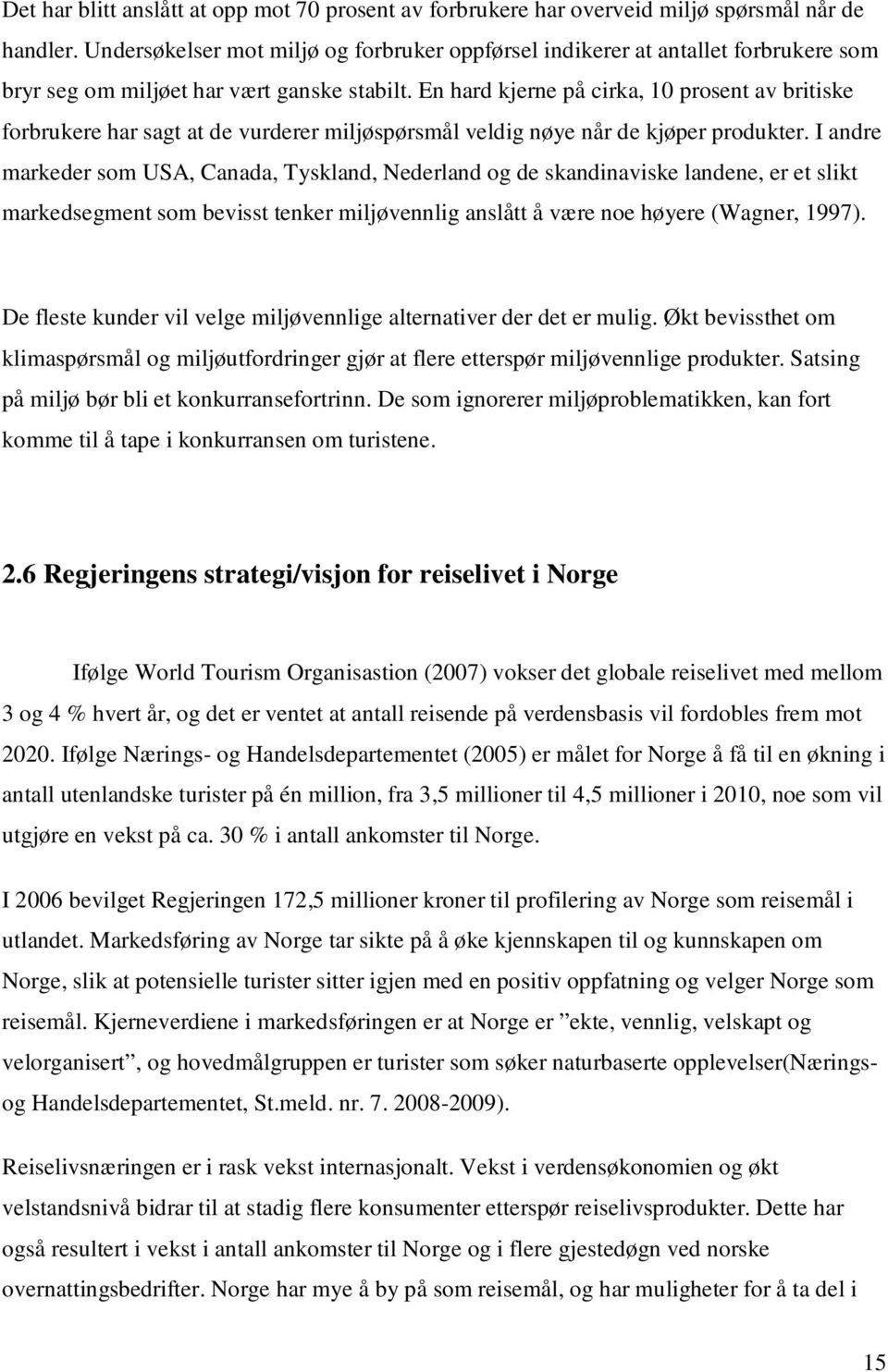 En hard kjerne på cirka, 10 prosent av britiske forbrukere har sagt at de vurderer miljøspørsmål veldig nøye når de kjøper produkter.