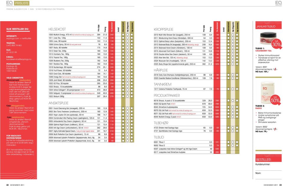 (tilleggsordre) Kjøp (ekstraordre) januar tilbud Internett: eqology.com -> nettbutikk Telefon: (+47) 800 74 463 Fax: 67 10 21 99 E-mail: kundeservice@eqology.