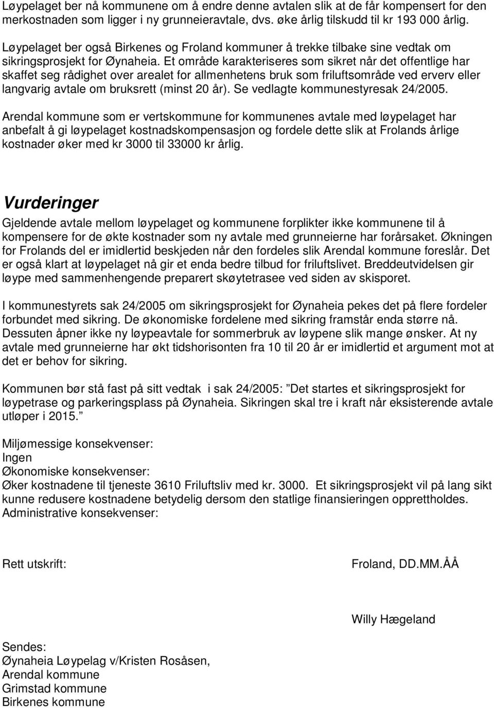 Et område karakteriseres som sikret når det offentlige har skaffet seg rådighet over arealet for allmenhetens bruk som friluftsområde ved erverv eller langvarig avtale om bruksrett (minst 20 år).