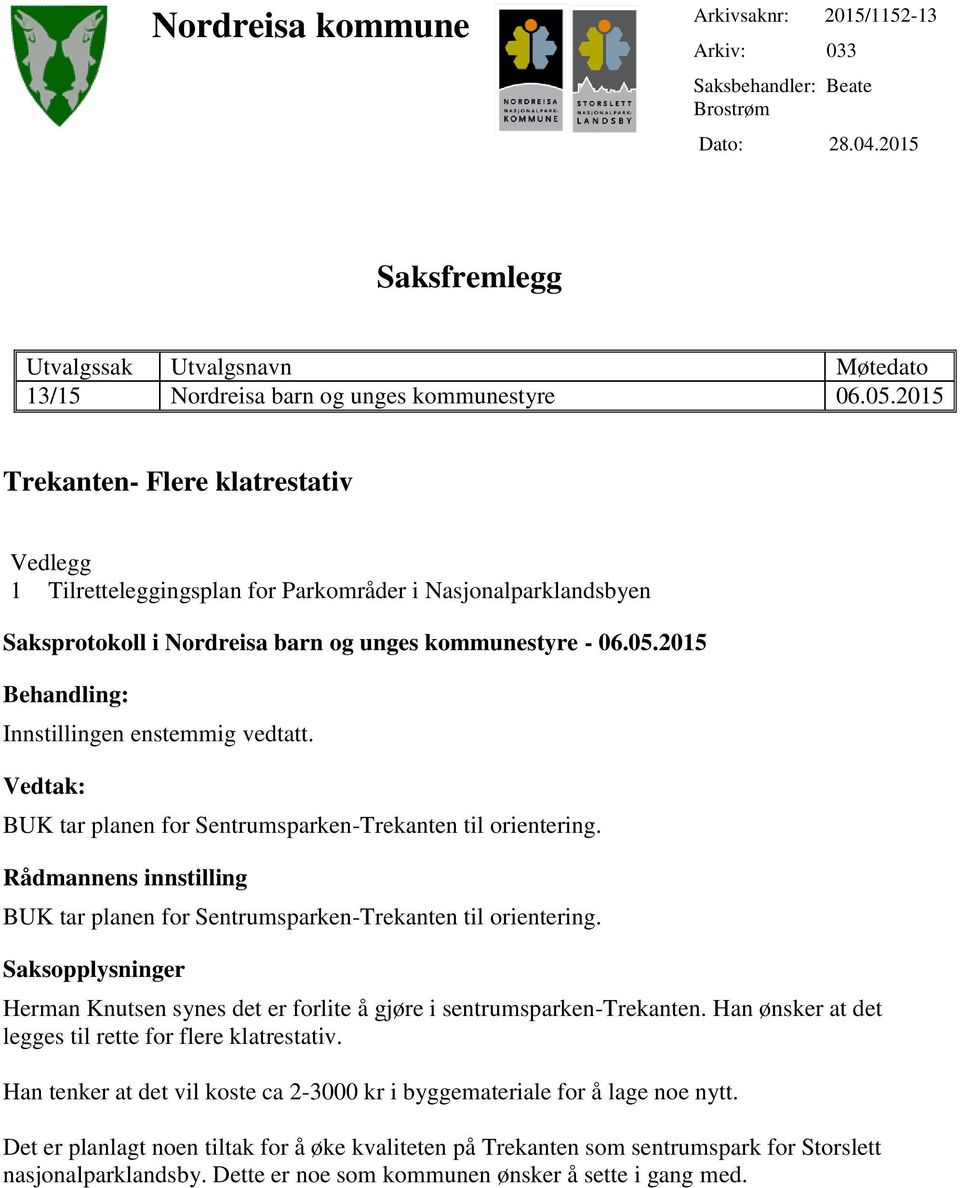 2015 Behandling: Innstillingen enstemmig vedtatt. Vedtak: BUK tar planen for Sentrumsparken-Trekanten til orientering.