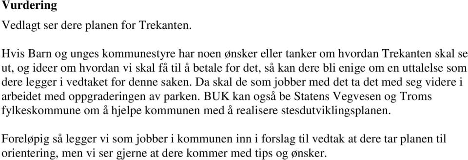 bli enige om en uttalelse som dere legger i vedtaket for denne saken. Da skal de som jobber med det ta det med seg videre i arbeidet med oppgraderingen av parken.