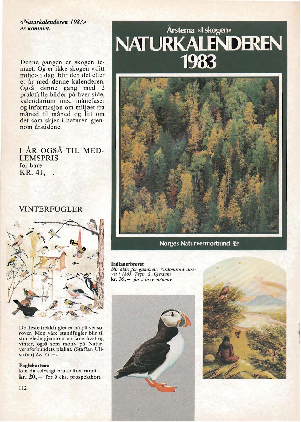 I ÅR OGSÅ TIL MED LEMSPRIS for bare KR. 41,-. VINTERFUGLER Norges Naturvernforbund *'* Indianerbrevet blir aldri for gammelt. Visdomsord skrevet i 1865. Tegn. S. Gjersum kr. 35, - for 5 brev m/ konv.