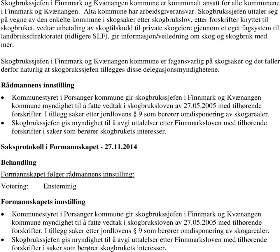 et eget fagsystem til landbruksdirektoratet (tidligere SLF), gir informasjon/veiledning om skog og skogbruk med mer.