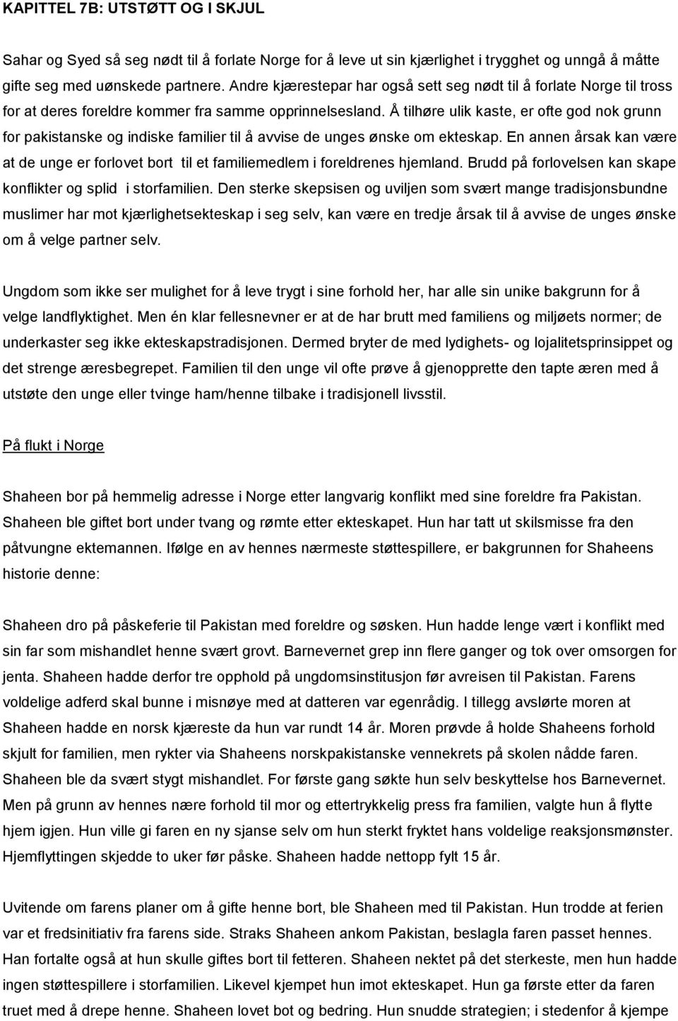 Å tilhøre ulik kaste, er ofte god nok grunn for pakistanske og indiske familier til å avvise de unges ønske om ekteskap.