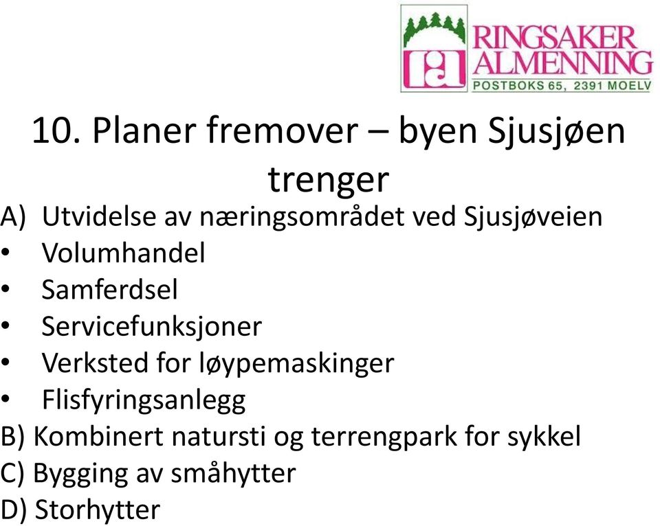 Servicefunksjoner Verksted for løypemaskinger Flisfyringsanlegg