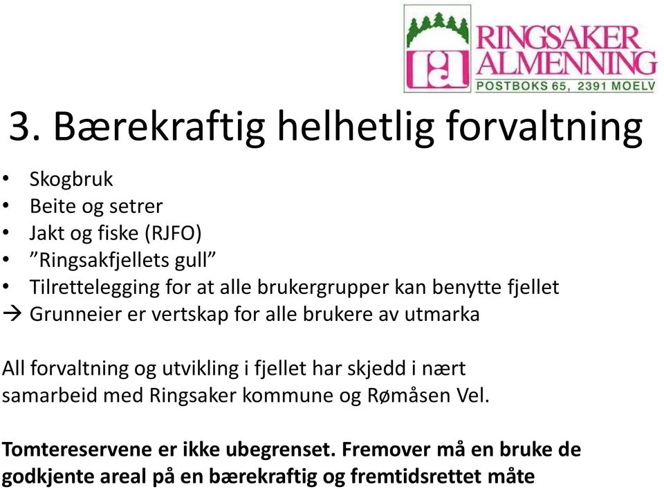 utmarka All forvaltning og utvikling i fjellet har skjedd i nært samarbeid med Ringsaker kommune og Rømåsen