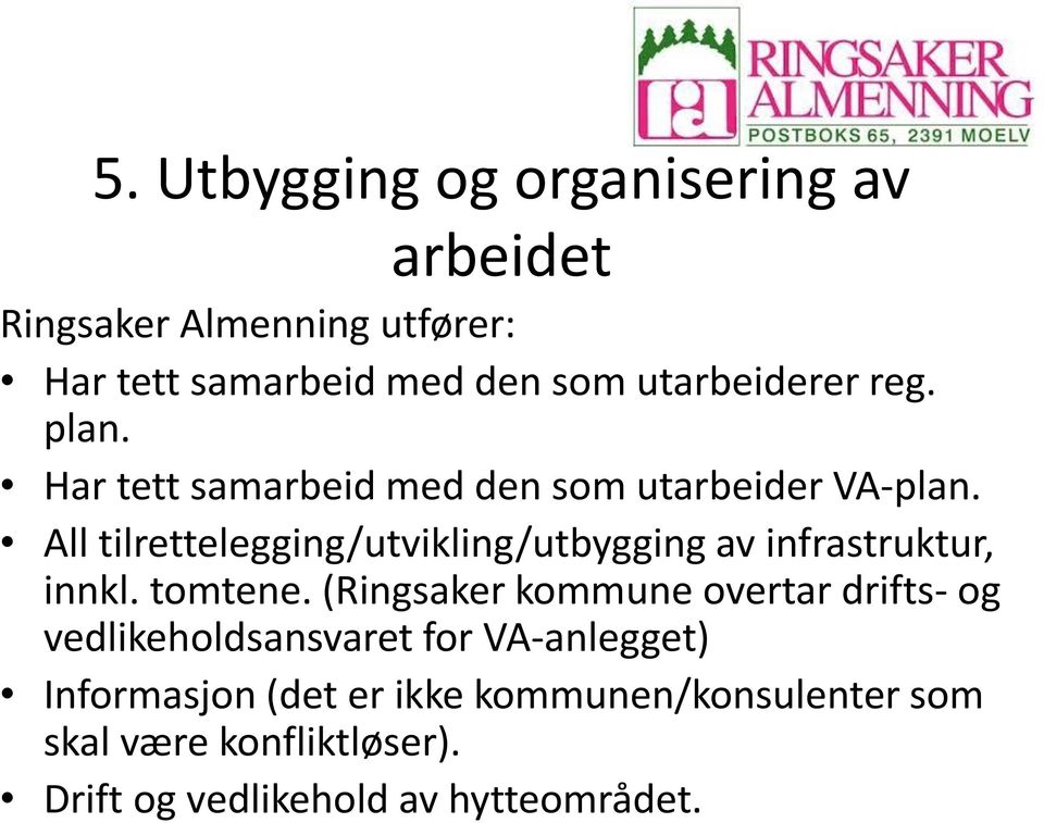 All tilrettelegging/utvikling/utbygging av infrastruktur, innkl. tomtene.