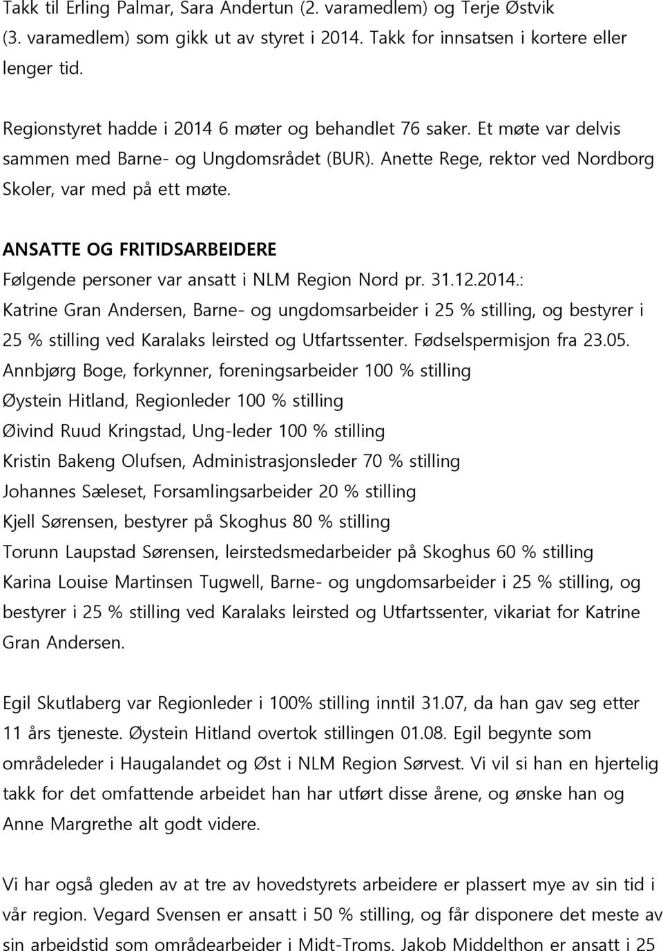 ANSATTE OG FRITIDSARBEIDERE Følgende personer var ansatt i NLM Region Nord pr. 31.12.2014.