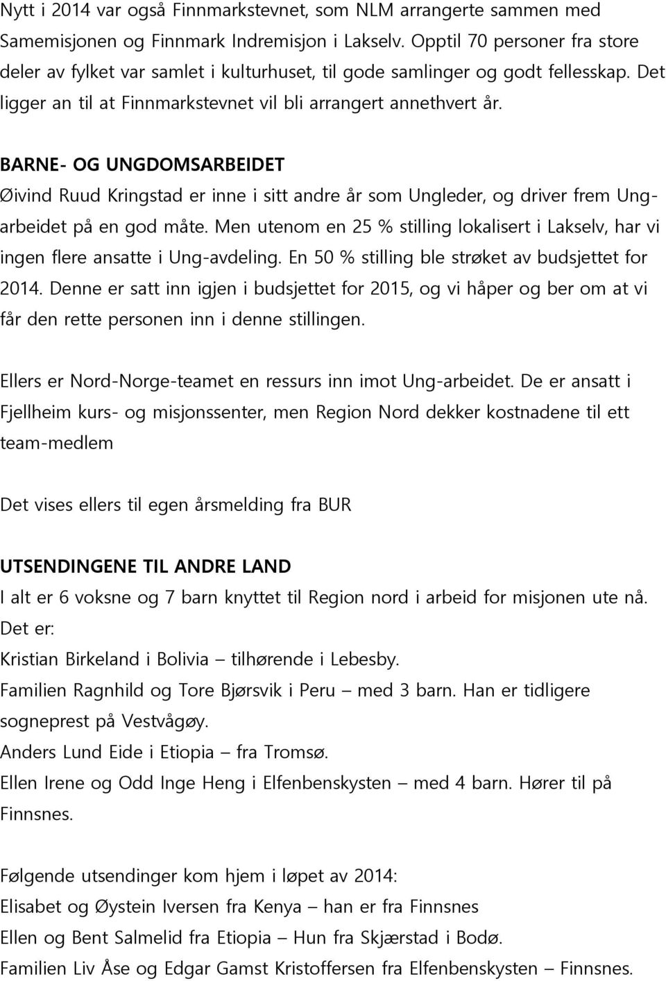 BARNE- OG UNGDOMSARBEIDET Øivind Ruud Kringstad er inne i sitt andre år som Ungleder, og driver frem Ungarbeidet på en god måte.