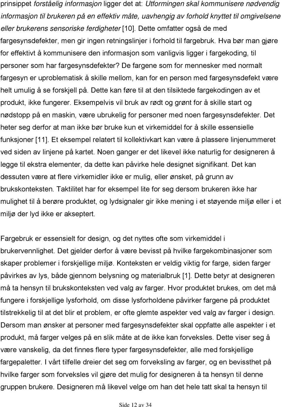 Hva bør man gjøre for effektivt å kommunisere den informasjon som vanligvis ligger i fargekoding, til personer som har fargesynsdefekter?