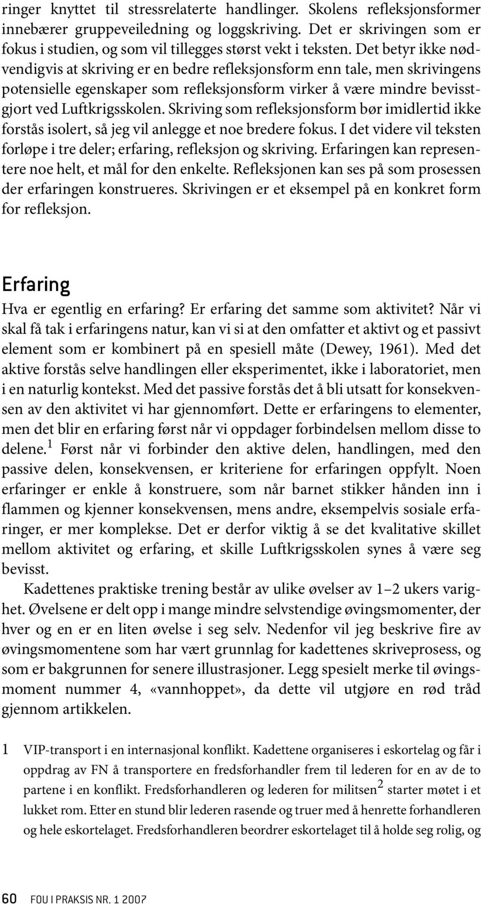 Det betyr ikke nødvendigvis at skriving er en bedre refleksjonsform enn tale, men skrivingens potensielle egenskaper som refleksjonsform virker å være mindre bevisstgjort ved Luftkrigsskolen.