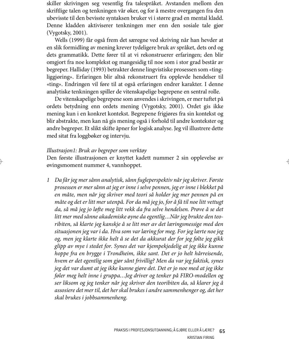 Denne kladden aktiviserer tenkningen mer enn den sosiale tale gjør (Vygotsky, 2001).