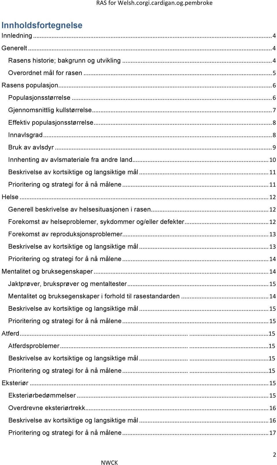 .. 10 Beskrivelse av kortsiktige og langsiktige mål... 11 Prioritering og strategi for å nå målene... 11 Helse... 12 Generell beskrivelse av helsesituasjonen i rasen.