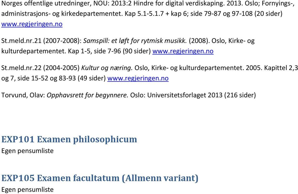 Oslo, Kirke- og kulturdepartementet. 2005. Kapittel 2,3 og 7, side 15-52 og 83-93 (49 www.regjeringen.no Torvund, Olav: Opphavsrett for begynnere.