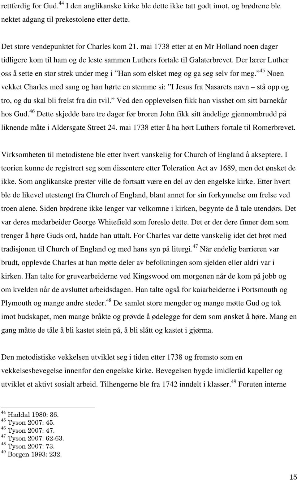 Der lærer Luther oss å sette en stor strek under meg i Han som elsket meg og ga seg selv for meg.