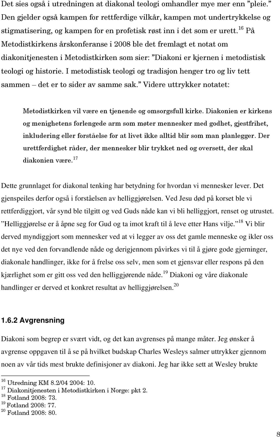 16 På Metodistkirkens årskonferanse i 2008 ble det fremlagt et notat om diakonitjenesten i Metodistkirken som sier: Diakoni er kjernen i metodistisk teologi og historie.