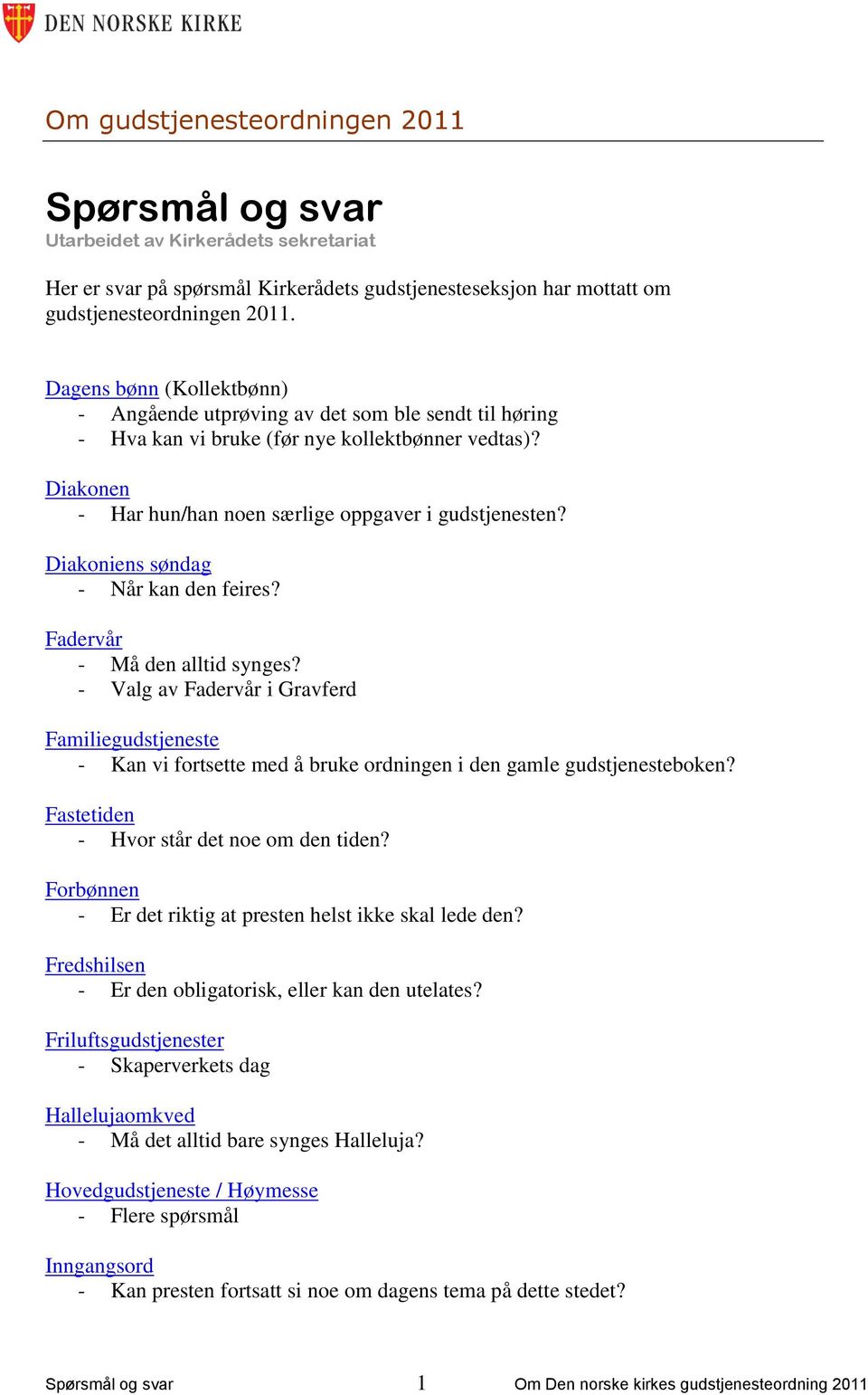 Diakoniens søndag - Når kan den feires? Fadervår - Må den alltid synges? - Valg av Fadervår i Gravferd Familiegudstjeneste - Kan vi fortsette med å bruke ordningen i den gamle gudstjenesteboken?