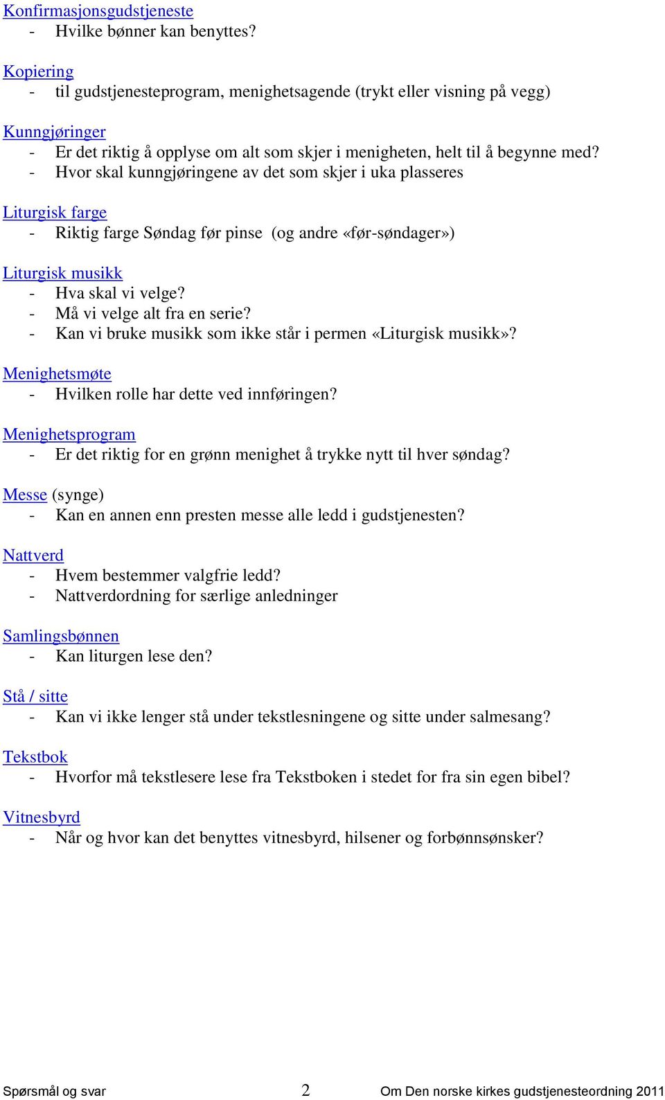 - Hvor skal kunngjøringene av det som skjer i uka plasseres Liturgisk farge - Riktig farge Søndag før pinse (og andre «før-søndager») Liturgisk musikk - Hva skal vi velge?