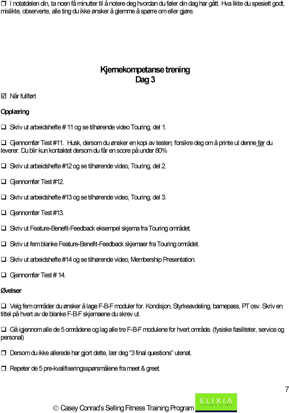 Husk, dersom du ønsker en kopi av testen; forsikre deg om å printe ut denne før du leverer.