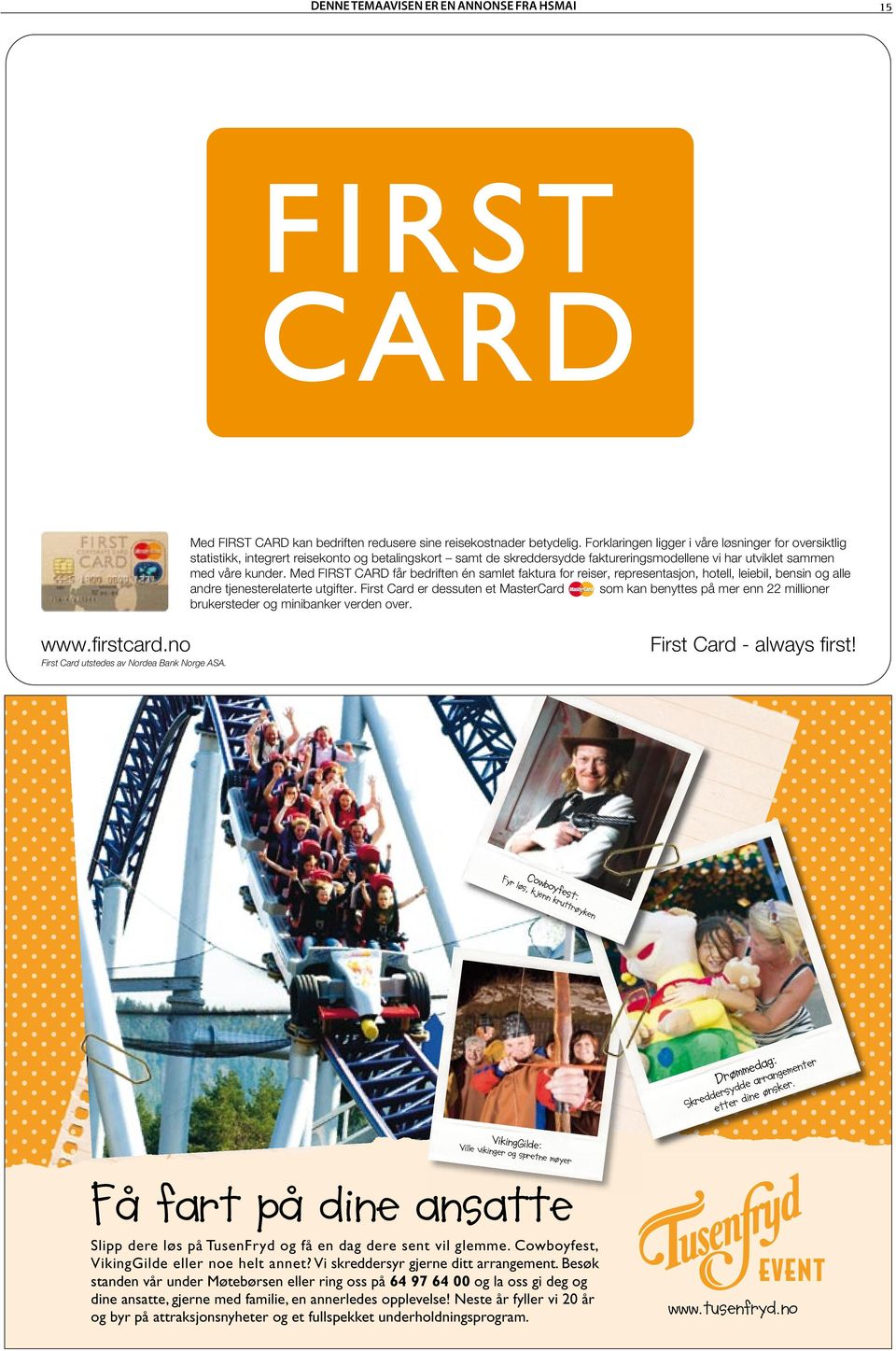 Med FIRST CARD får bedriften én samlet faktura for reiser, representasjon, hotell, leiebil, bensin og alle andre tjenesterelaterte utgifter.