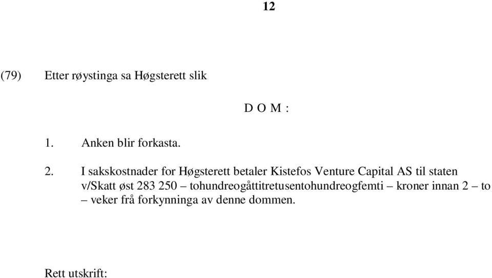 I sakskostnader for Høgsterett betaler Kistefos Venture Capital AS til