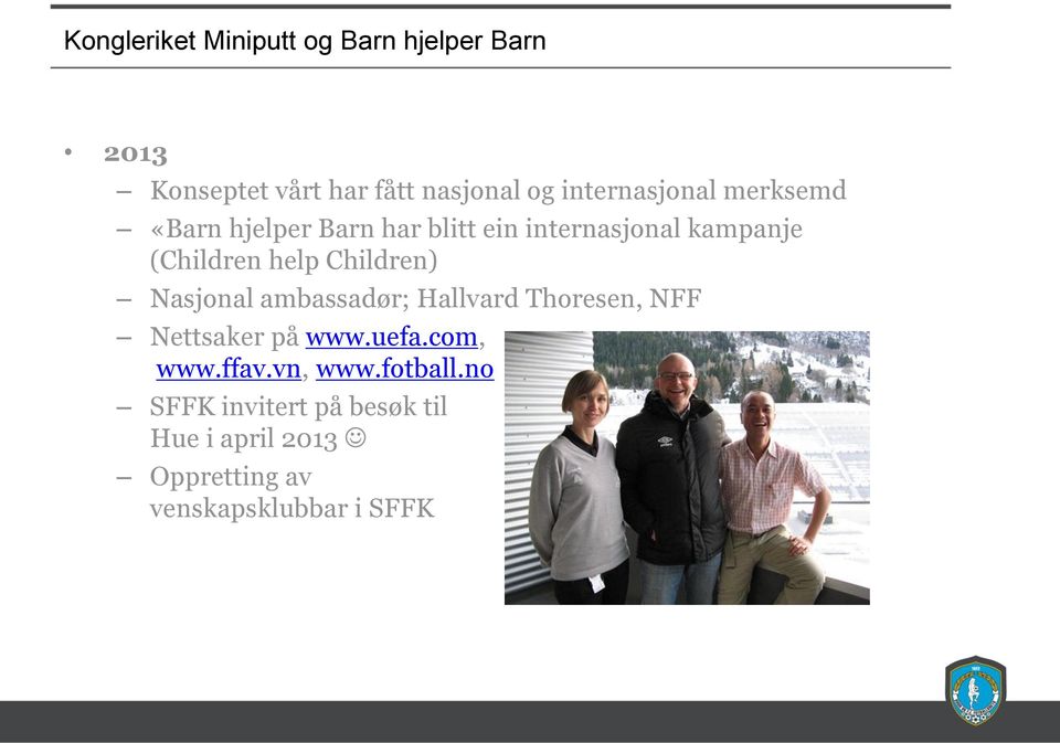 help Children) Nasjonal ambassadør; Hallvard Thoresen, NFF Nettsaker på www.uefa.com, www.