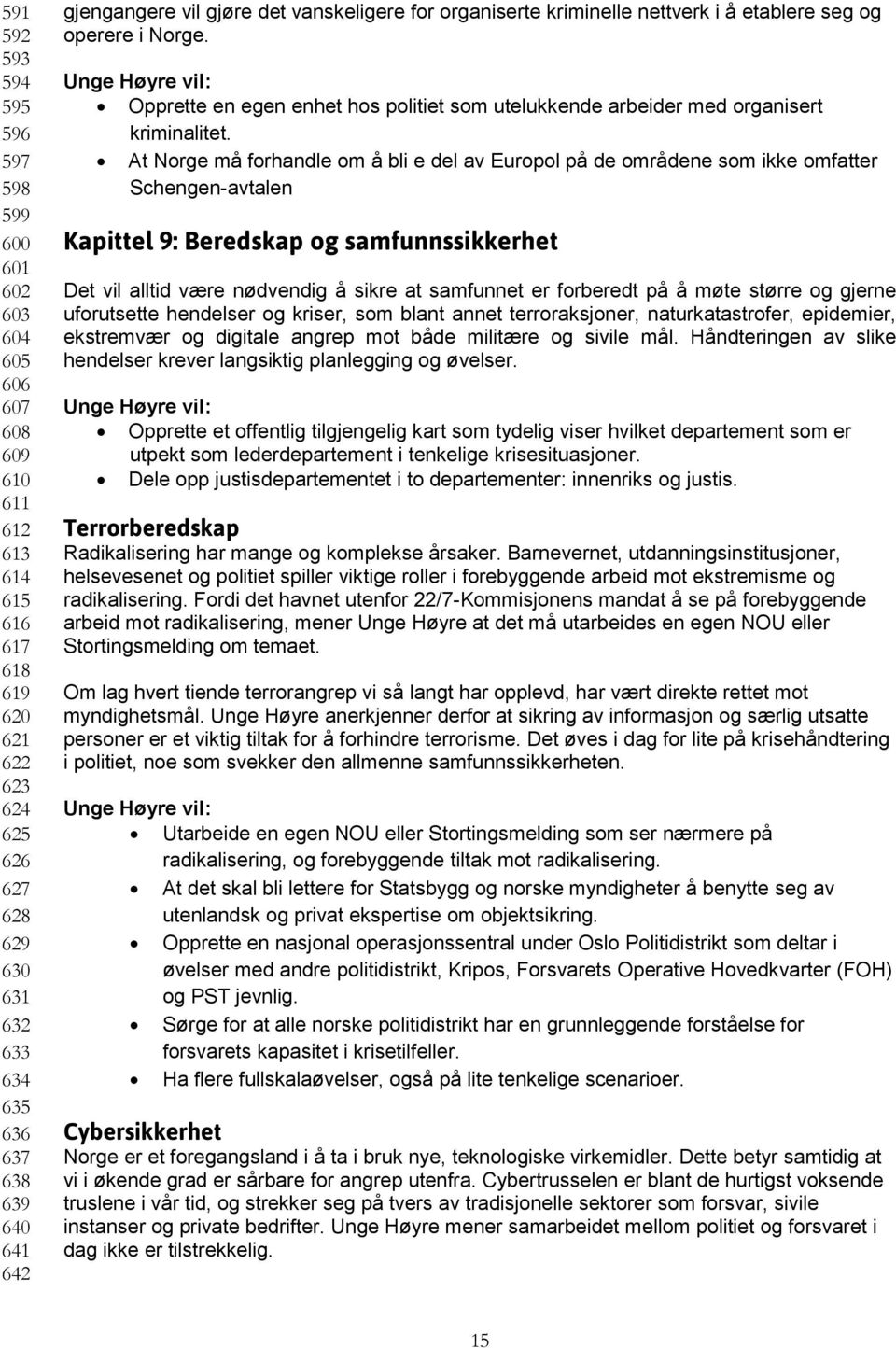 Opprette en egen enhet hos politiet som utelukkende arbeider med organisert kriminalitet.