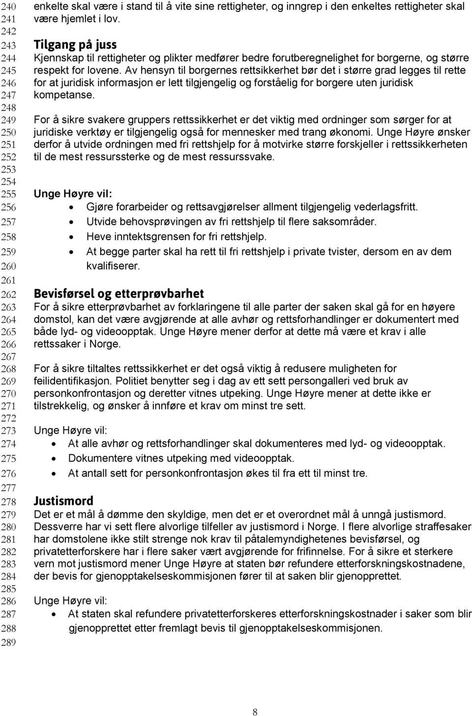 Tilgang på juss Kjennskap til rettigheter og plikter medfører bedre forutberegnelighet for borgerne, og større respekt for lovene.