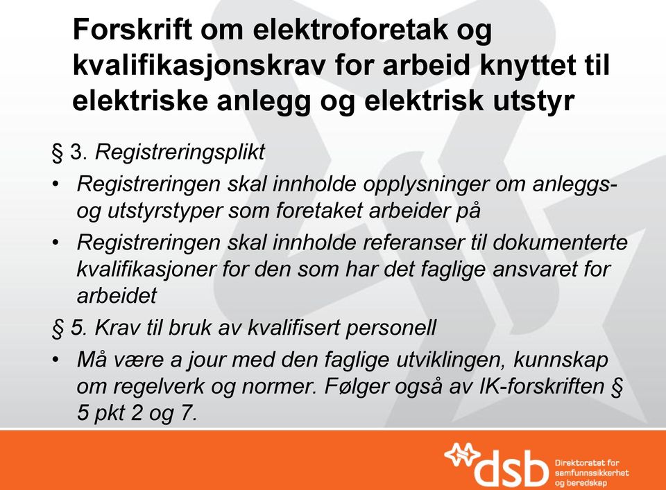 skal innholde referanser til dokumenterte kvalifikasjoner for den som har det faglige ansvaret for arbeidet 5.