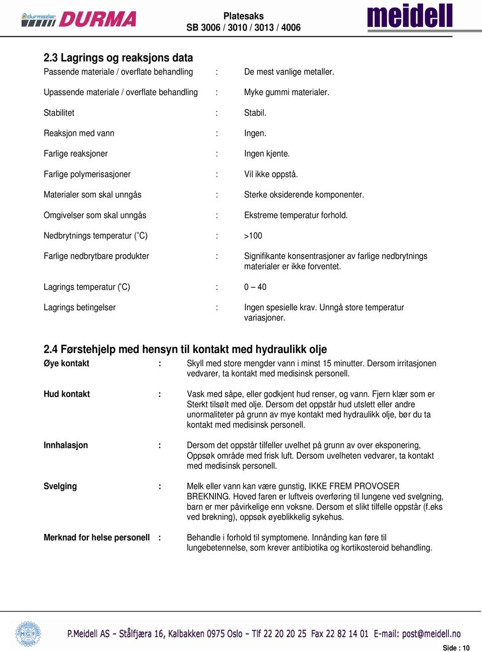 Omgivelser som skal unngås : Ekstreme temperatur forhold.