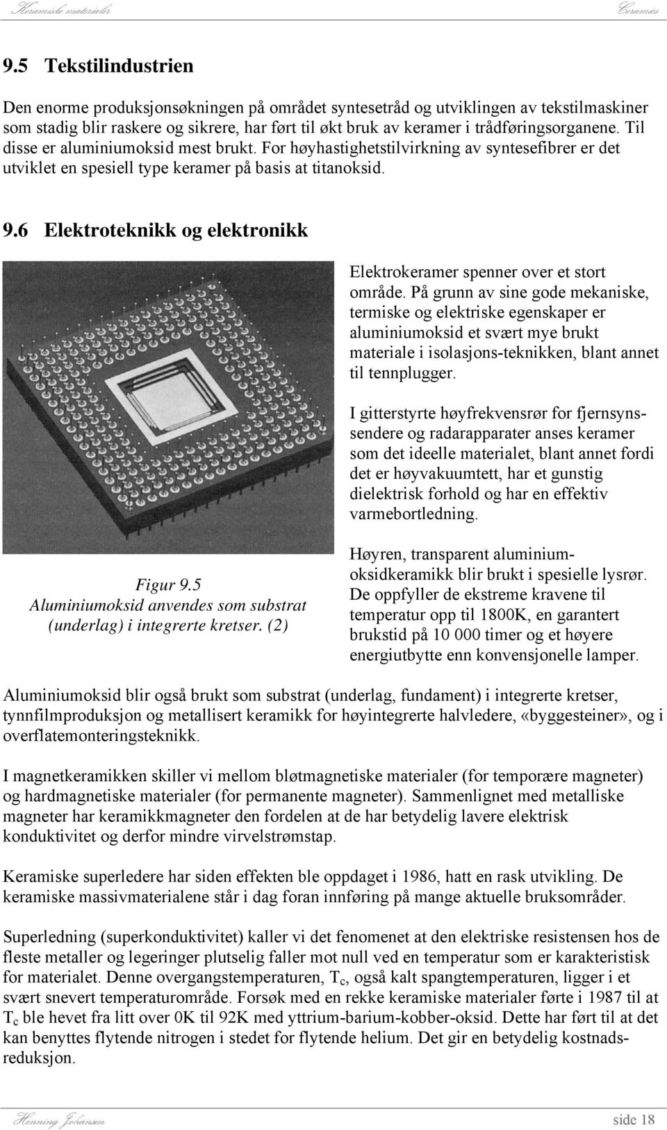 6 Elektroteknikk og elektronikk Elektrokeramer spenner over et stort område.