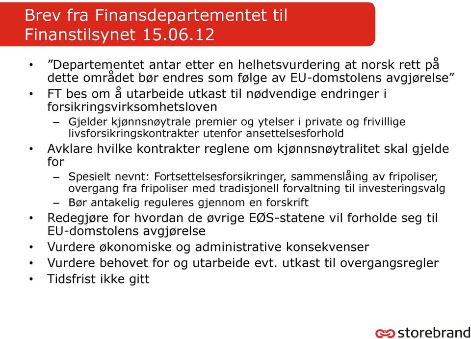 forsikringsvirksomhetsloven Gjelder kjønnsnøytrale premier og ytelser i private og frivillige livsforsikringskontrakter utenfor ansettelsesforhold Avklare hvilke kontrakter reglene om