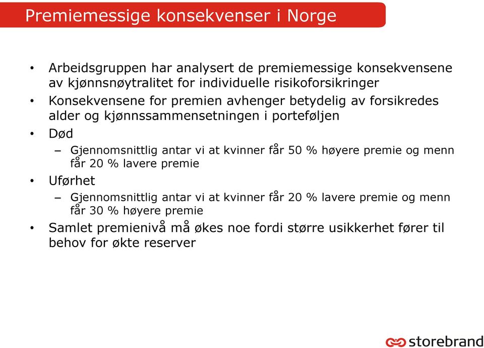 Gjennomsnittlig antar vi at kvinner får 50 % høyere premie og menn får 20 % lavere premie Uførhet Gjennomsnittlig antar vi at kvinner