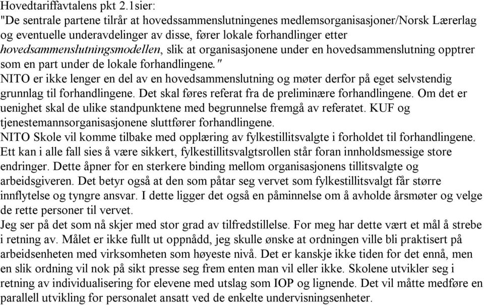 hovedsammenslutningsmodellen, slik at organisasjonene under en hovedsammenslutning opptrer som en part under de lokale forhandlingene.