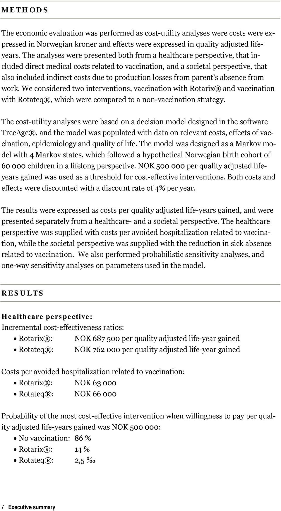 production losses from parent s absence from work. We considered two interventions, vaccination with Rotarix and vaccination with Rotateq, which were compared to a non-vaccination strategy.