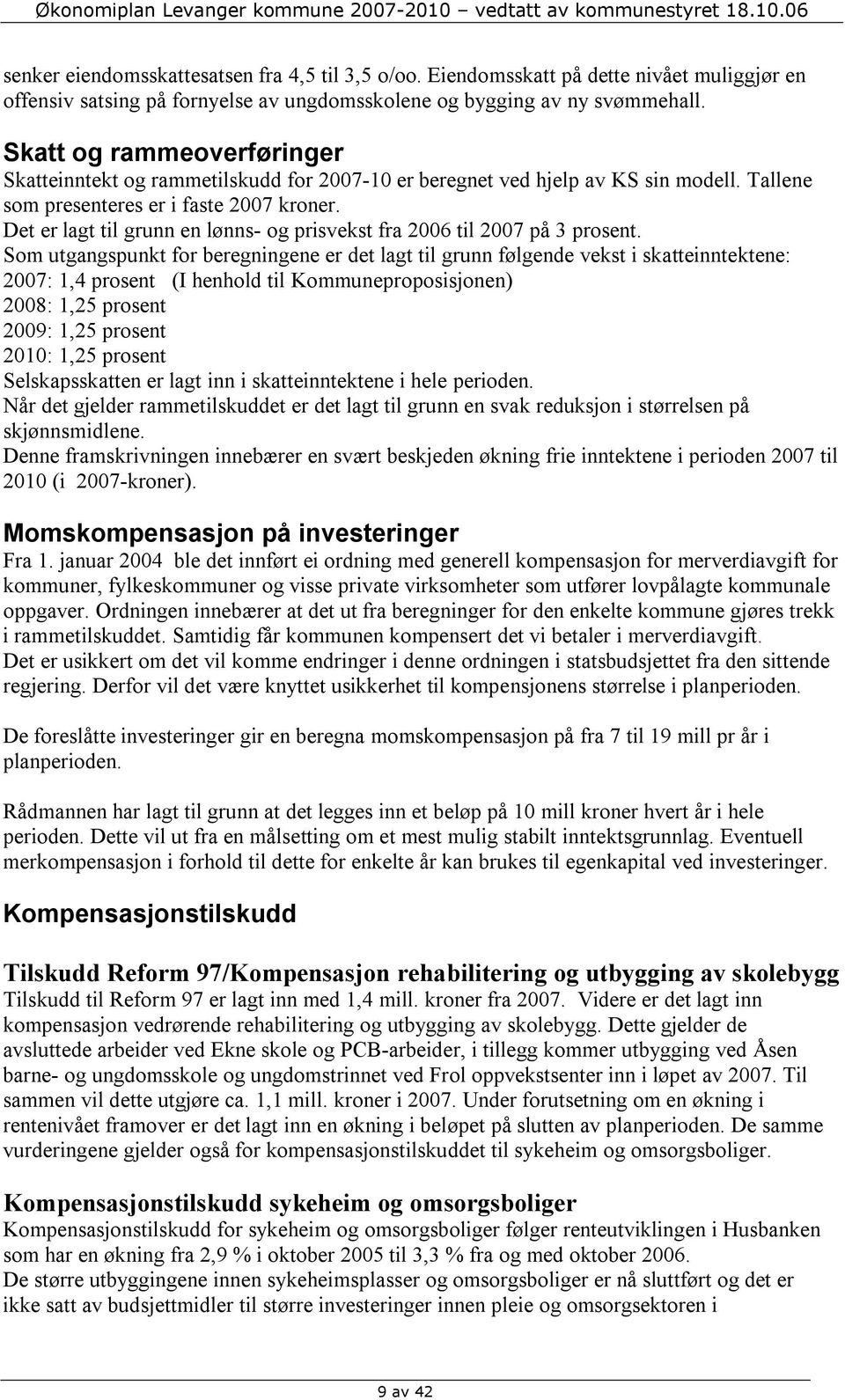 Det er lagt til grunn en lønns- og prisvekst fra 2006 til 2007 på 3 prosent.