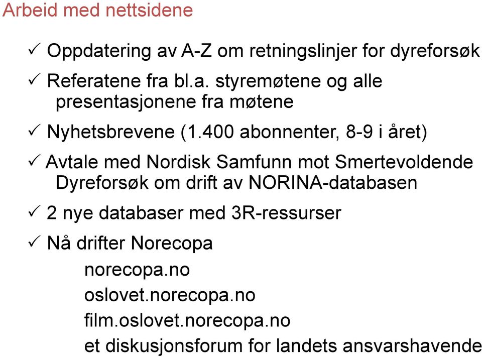 NORINA-databasen P 2 nye databaser med 3R-ressurser P Nå drifter Norecopa norecopa.no oslovet.norecopa.no film.