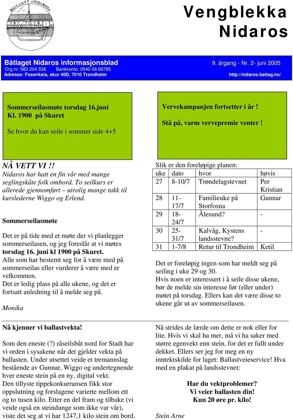 ! Nidaros har hatt en fin vår med mange seglingskåte folk ombord. To seilkurs er allerede gjennomført utrolig mange takk til kurslederne Wiggo og Erlend.