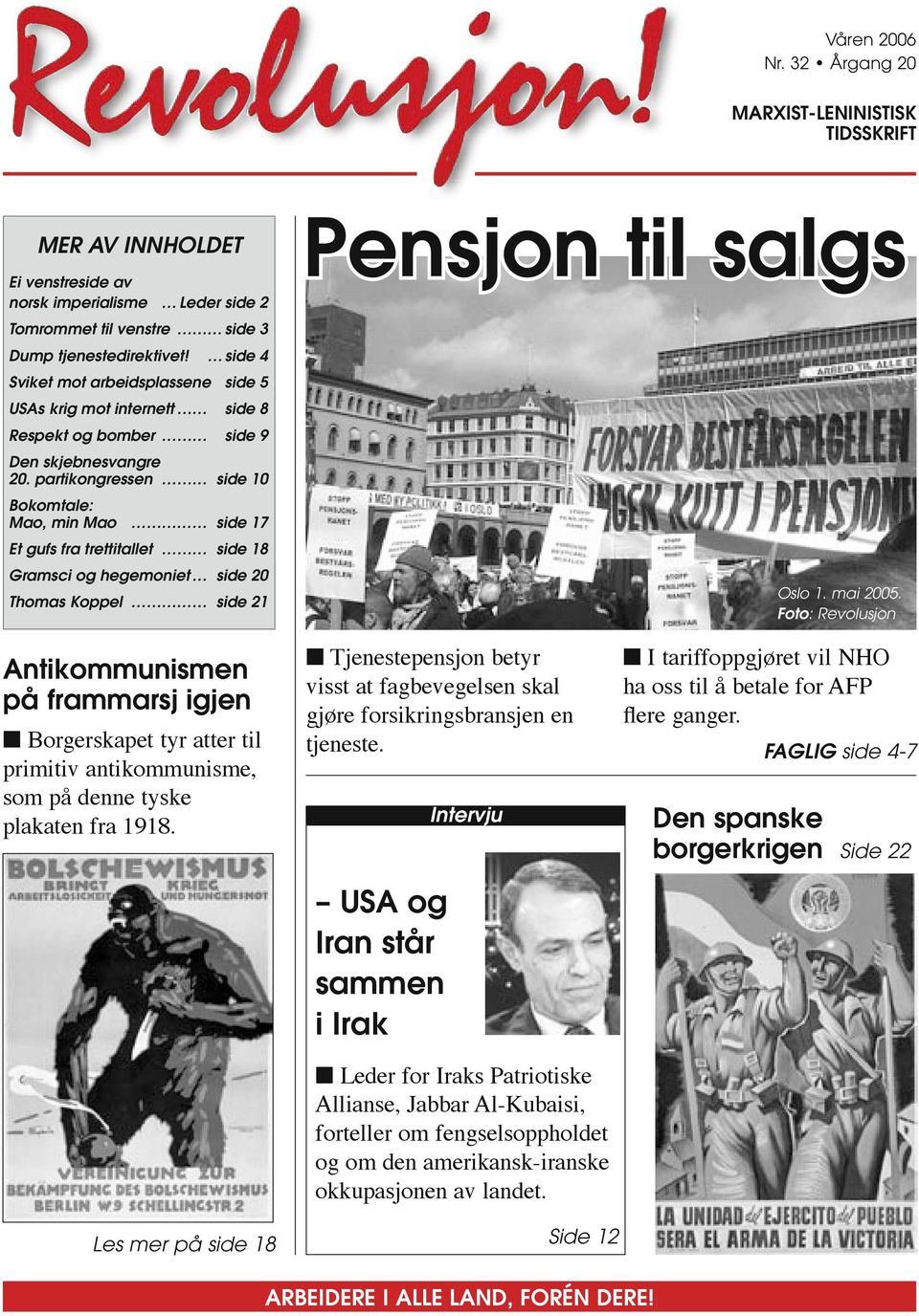 partikongressen side 10 Bokomtale: Mao, min Mao side 17 Et gufs fra trettitallet side 18 Gramsci og hegemoniet side 20 Thomas Koppel side 21 Pensjon til salgs Oslo 1. mai 2005.