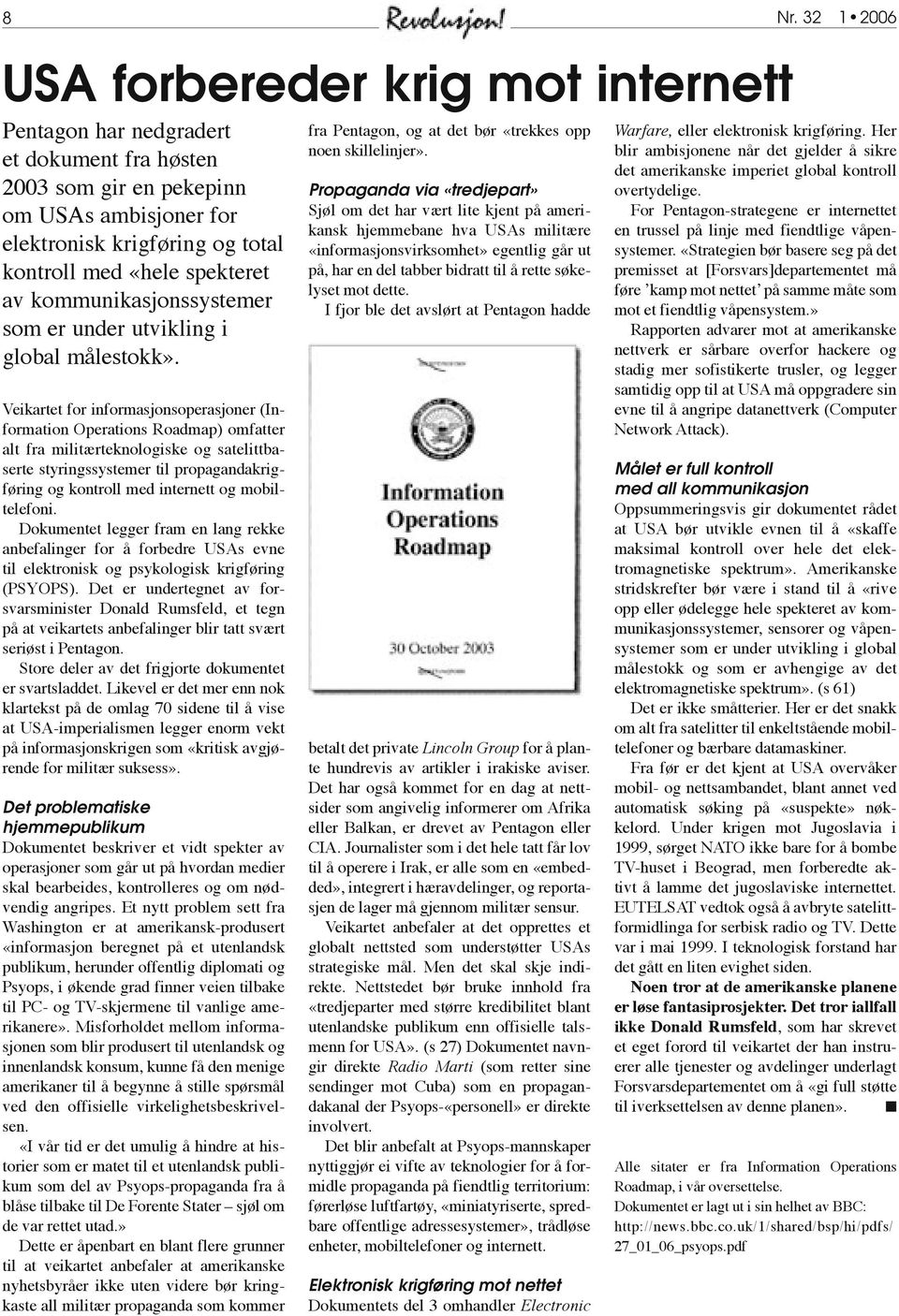 Veikartet for informasjonsoperasjoner (Information Operations Roadmap) omfatter alt fra militærteknologiske og satelittbaserte styringssystemer til propagandakrigføring og kontroll med internett og