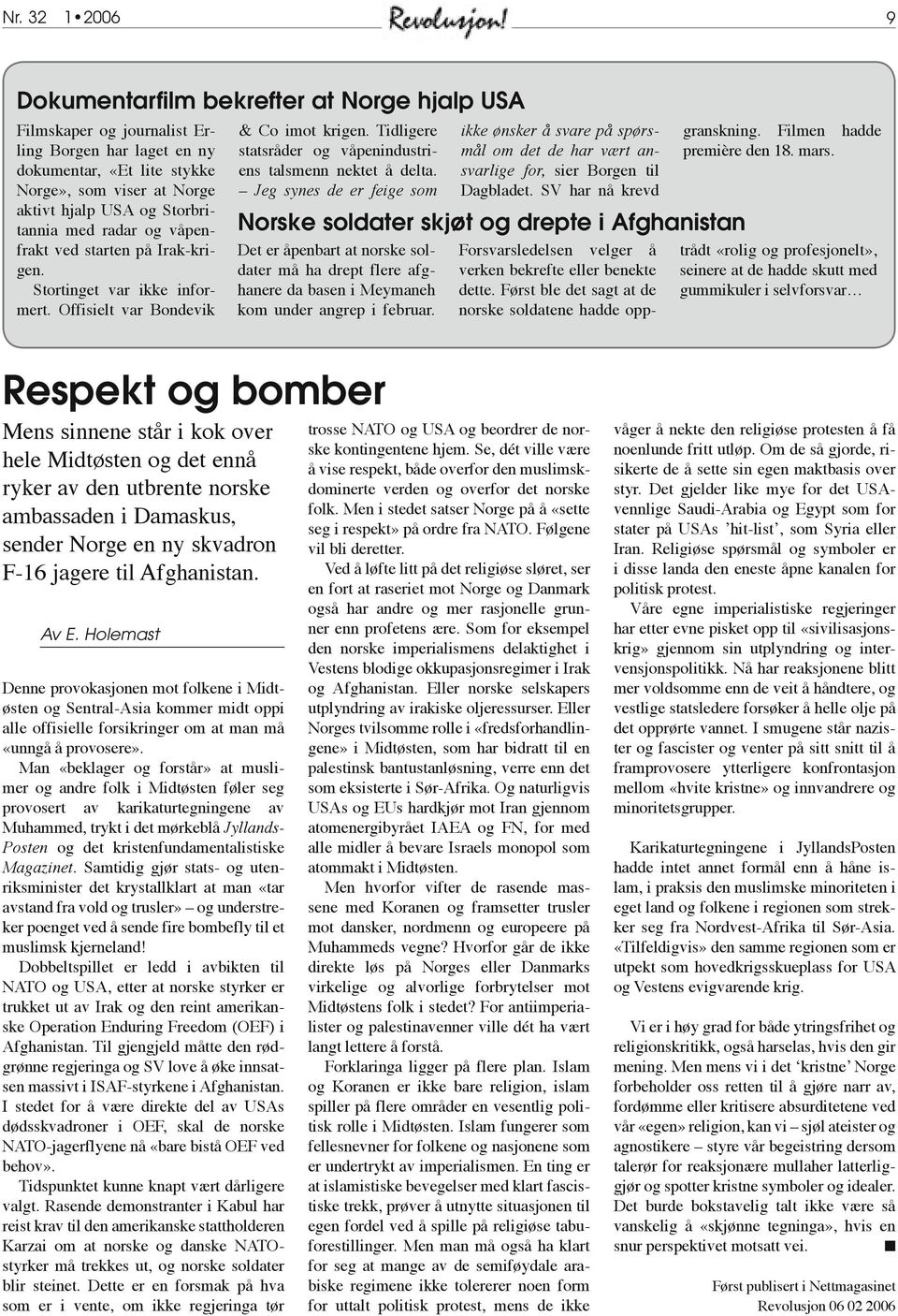 Tidligere statsråder og våpenindustriens talsmenn nektet å delta. Jeg synes de er feige som ikke ønsker å svare på spørsmål om det de har vært ansvarlige for, sier Borgen til Dagbladet.