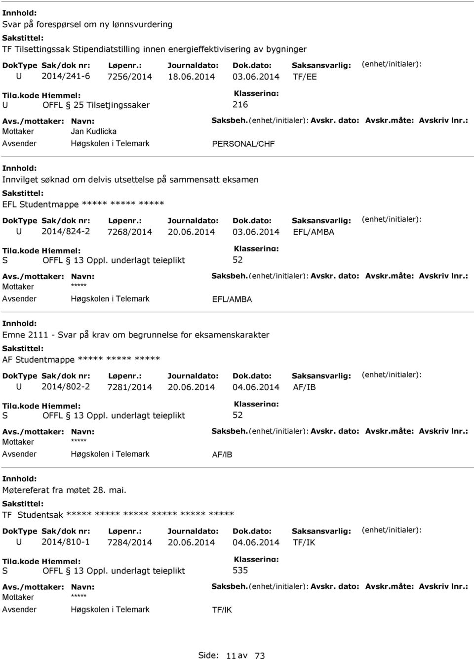 : Mottaker Jan Kudlicka ERONAL/CHF nnvilget søknad om delvis utsettelse på sammensatt eksamen EFL tudentmappe ***** ***** ***** 2014/824-2 7268/2014 03.06.2014 EFL/AMBA Avs.