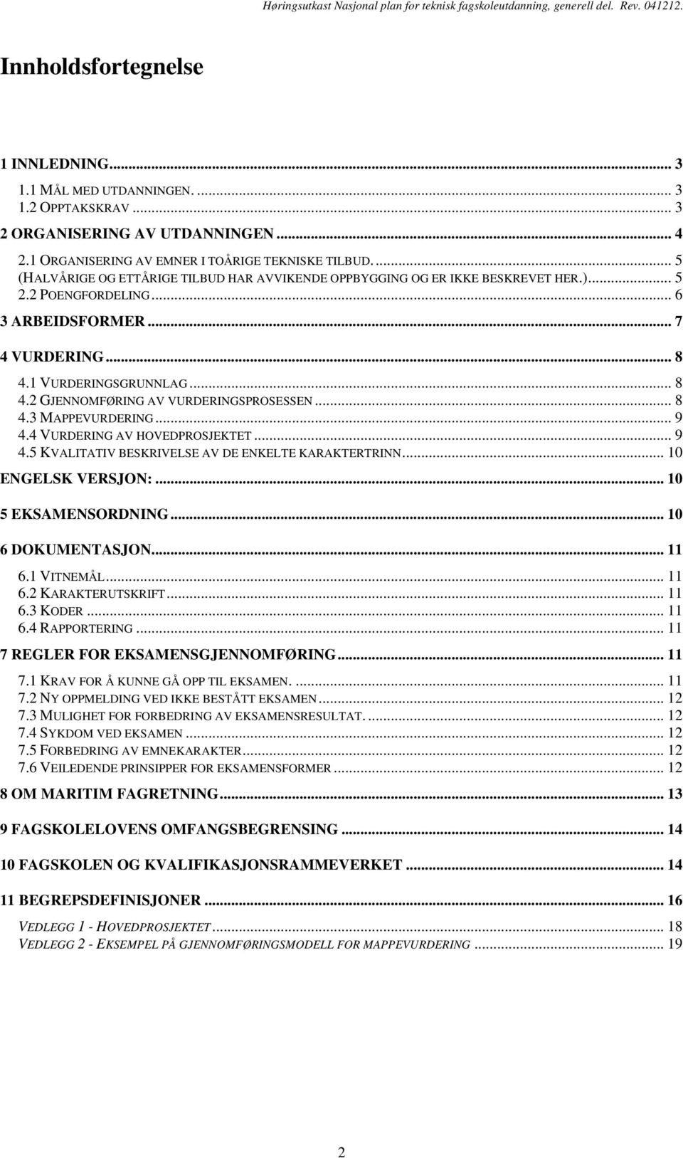 .. 8 4.3 MAPPEVURDERING... 9 4.4 VURDERING AV HOVEDPROSJEKTET... 9 4.5 KVALITATIV BESKRIVELSE AV DE ENKELTE KARAKTERTRINN... 10 ENGELSK VERSJON:... 10 5 EKSAMENSORDNING... 10 6 DOKUMENTASJON... 11 6.