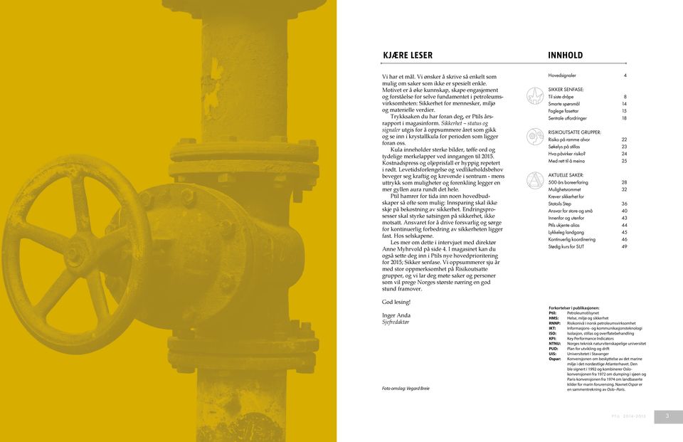Trykksaken du har foran de, er Ptils årsrapport i maasinform. Sikkerhet status o sinaler utis for å oppsummere året som ikk o se inn i krystallkula for perioden som lier foran oss.