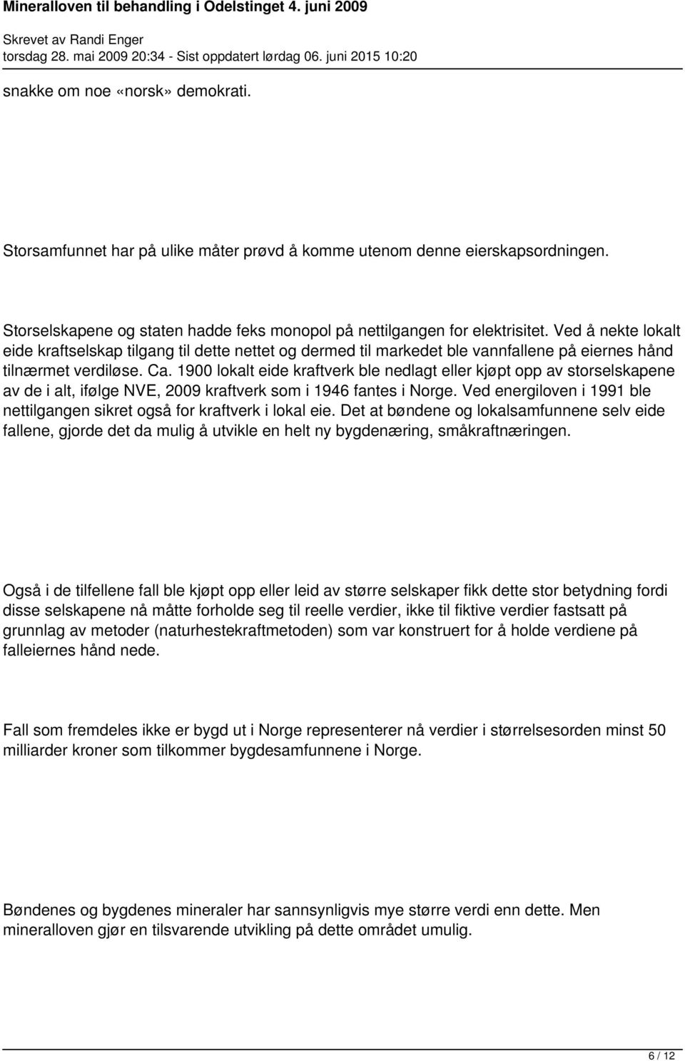 1900 lokalt eide kraftverk ble nedlagt eller kjøpt opp av storselskapene av de i alt, ifølge NVE, 2009 kraftverk som i 1946 fantes i Norge.