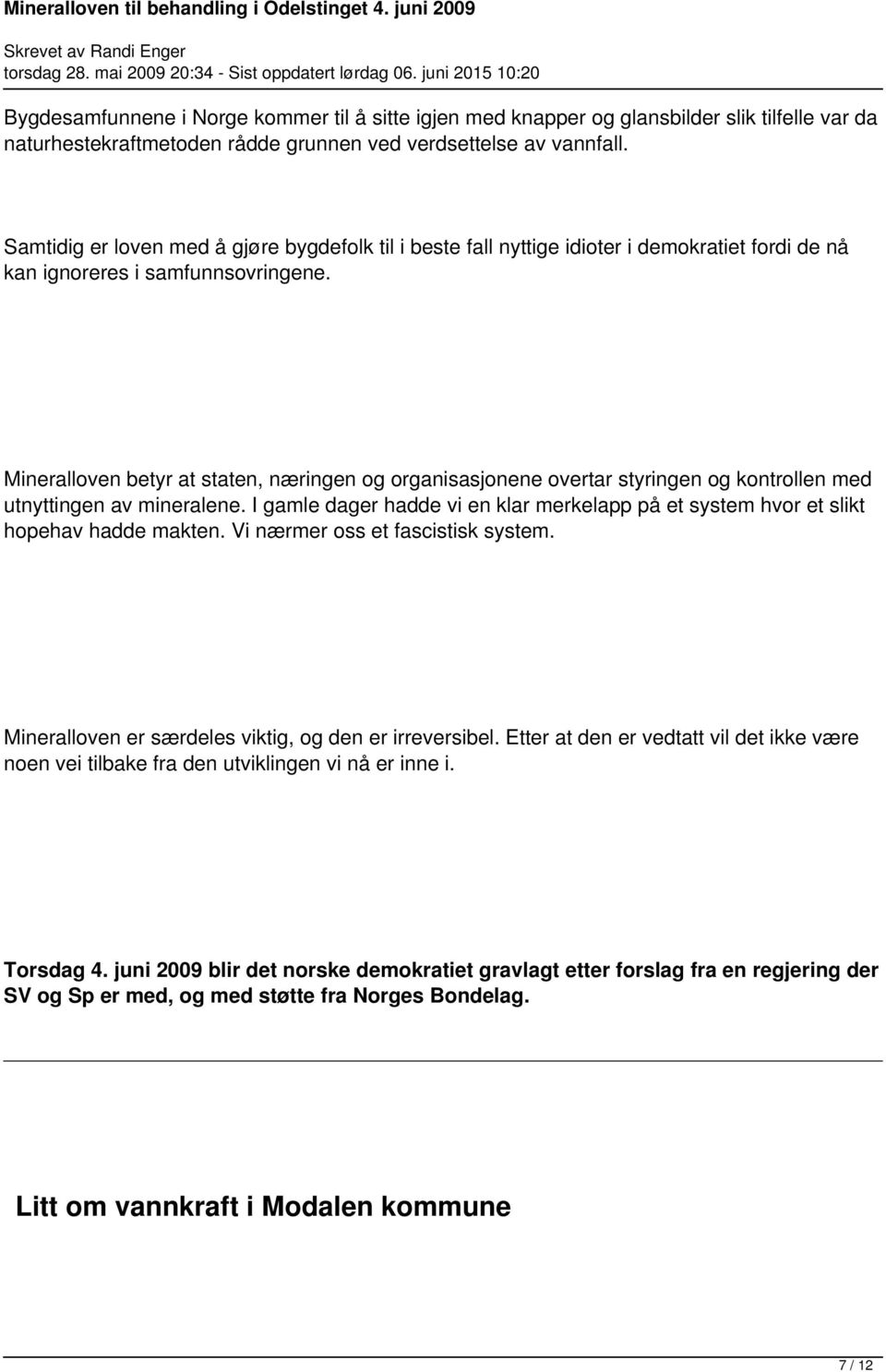 Mineralloven betyr at staten, næringen og organisasjonene overtar styringen og kontrollen med utnyttingen av mineralene.