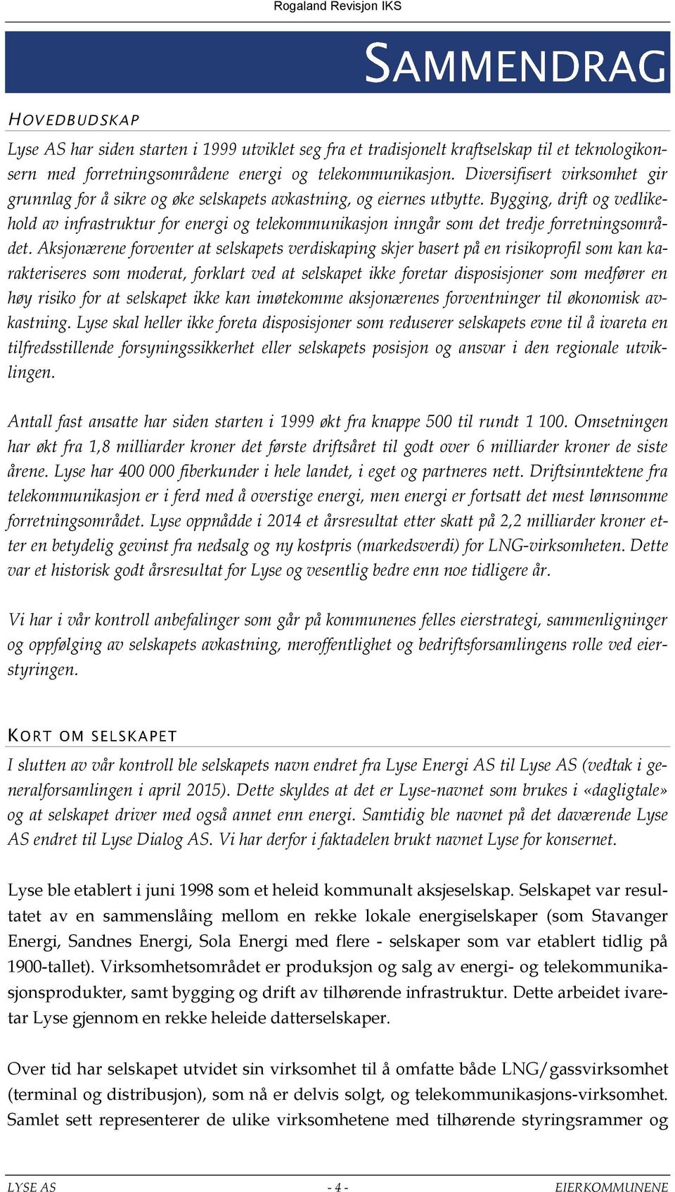 Bygging, drift og vedlikehold av infrastruktur for energi og telekommunikasjon inngår som det tredje forretningsområdet.