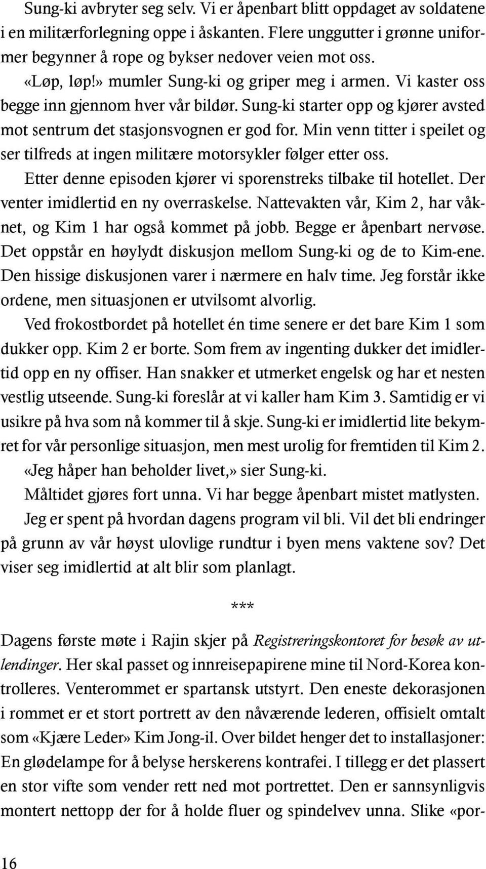 Min venn titter i speilet og ser tilfreds at ingen militære motorsykler følger etter oss. Etter denne episoden kjører vi sporenstreks tilbake til hotellet. Der venter imidlertid en ny overraskelse.