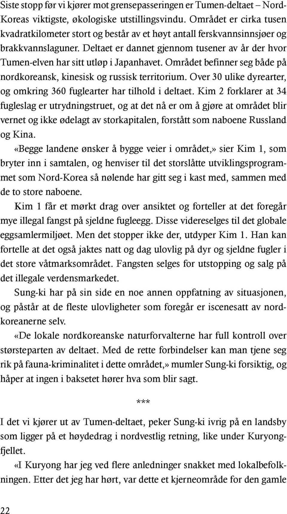 Deltaet er dannet gjennom tusener av år der hvor Tumen-elven har sitt utløp i Japanhavet. Området befinner seg både på nordkoreansk, kinesisk og russisk territorium.