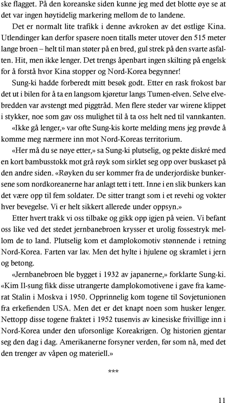 Det trengs åpenbart ingen skilting på engelsk for å forstå hvor Kina stopper og Nord-Korea begynner! Sung-ki hadde forberedt mitt besøk godt.